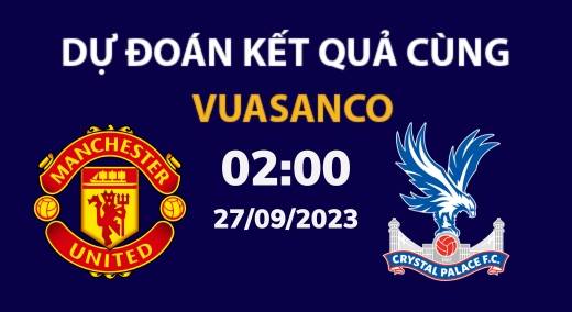 Soi kèo Man Utd vs Crystal Palace – 02h00 – 27/08 – EFL Cup